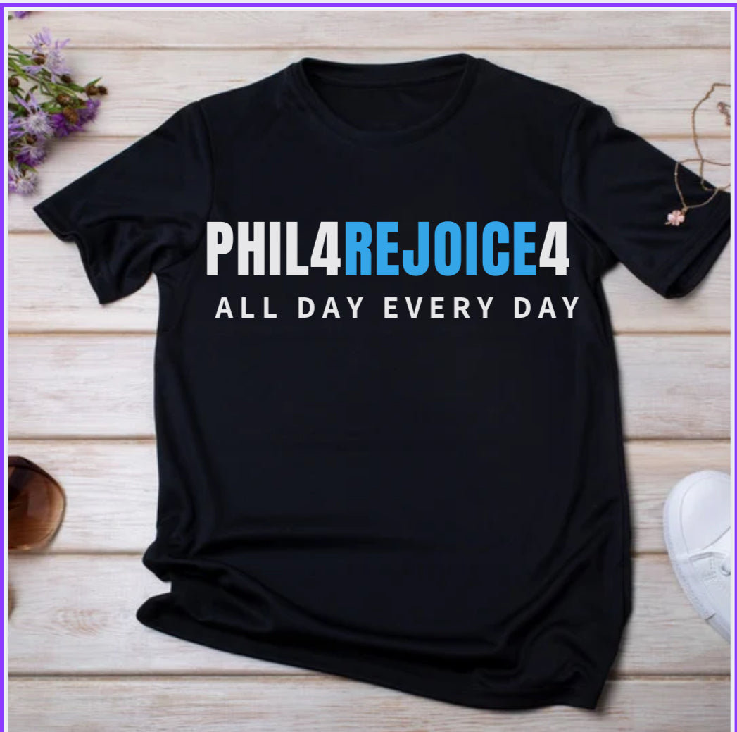 Philipians 4:4 ALL DAY EVERYDAY